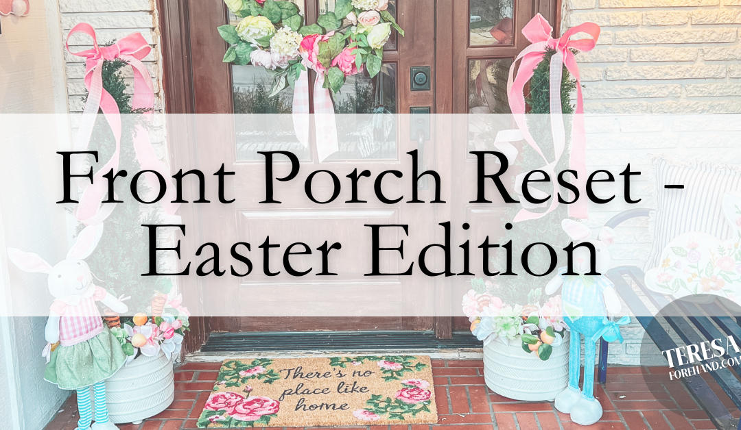 Front Porch Reset – Easter Edition