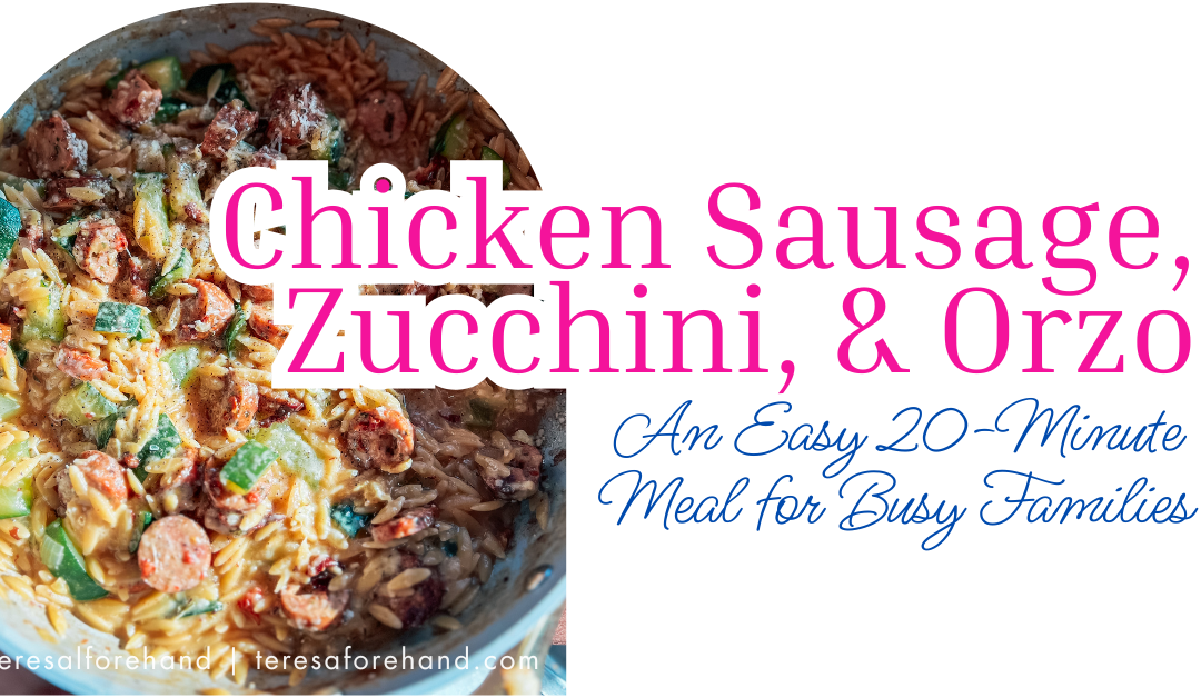 Chicken Sausage, Zucchini, & Orzo