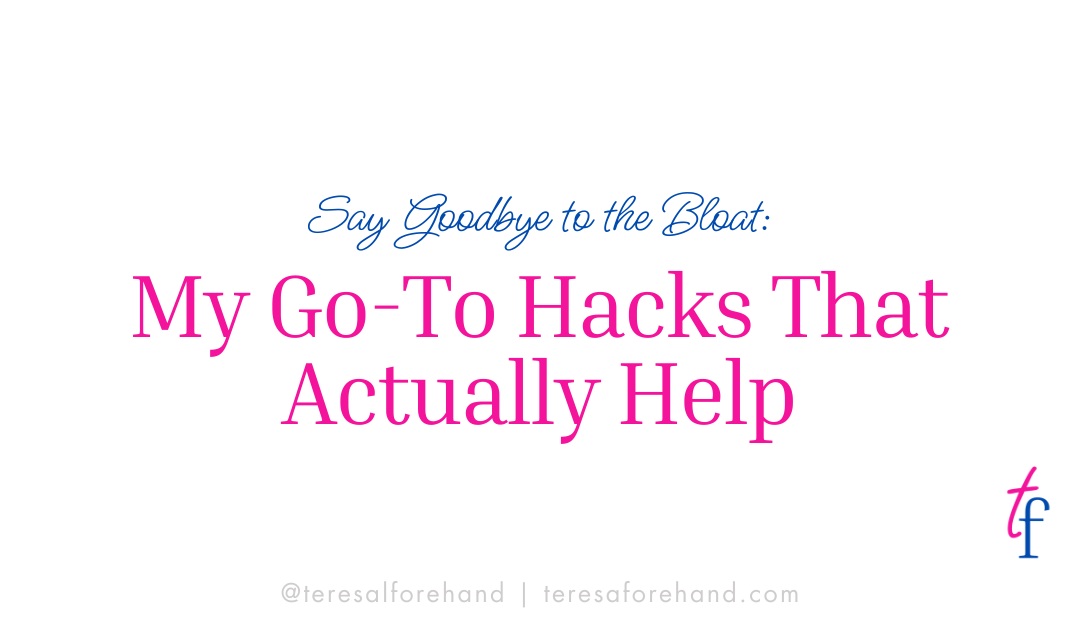 My Go-To Hacks for Bloating