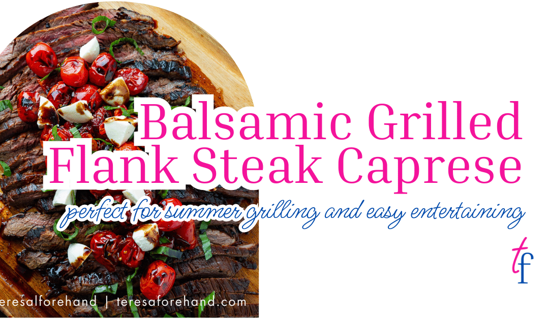 Balsamic Grilled Flank Steak Caprese