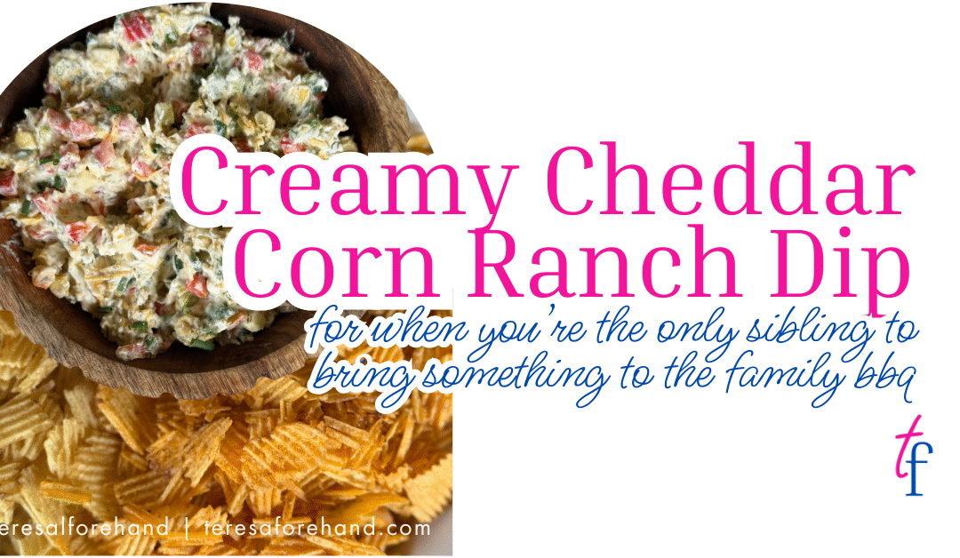Creamy Cheddar Corn Ranch Dip