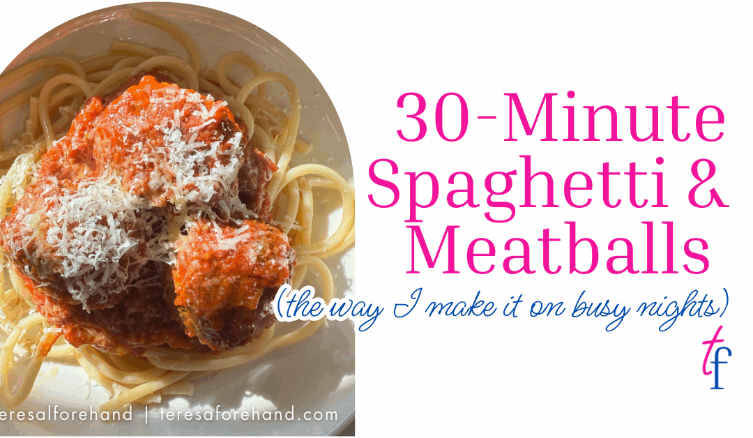 30 Minute Spaghetti and Meatballs