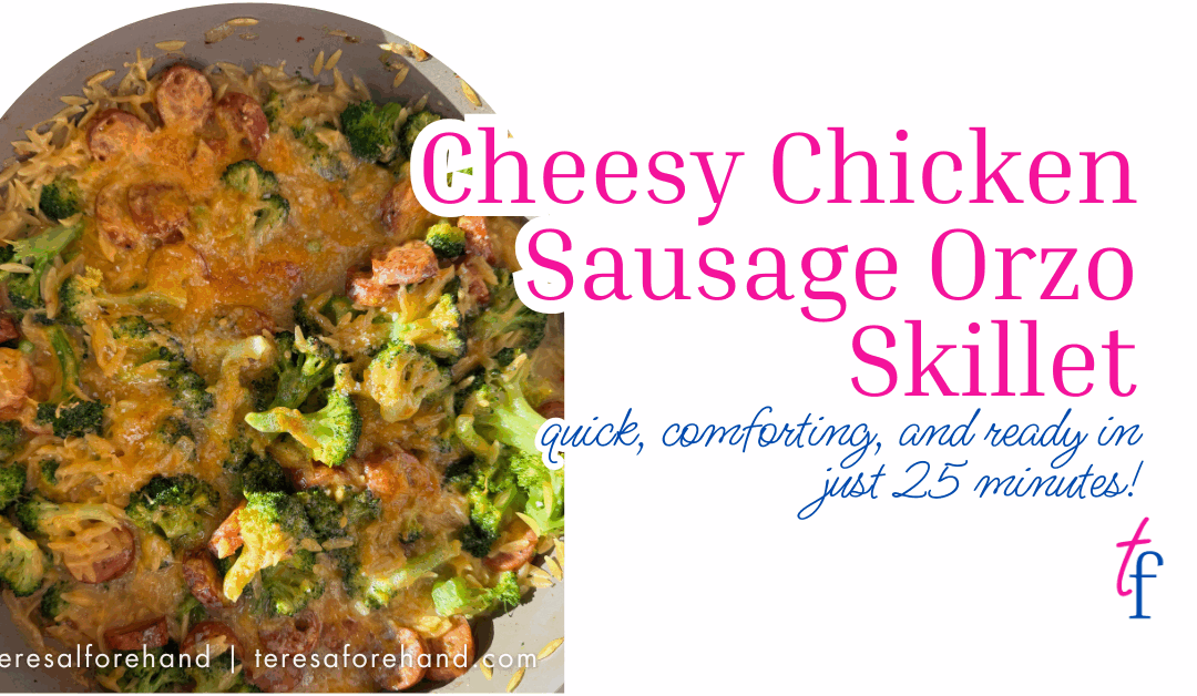 Cheesy Chicken Sausage Orzo Skillet