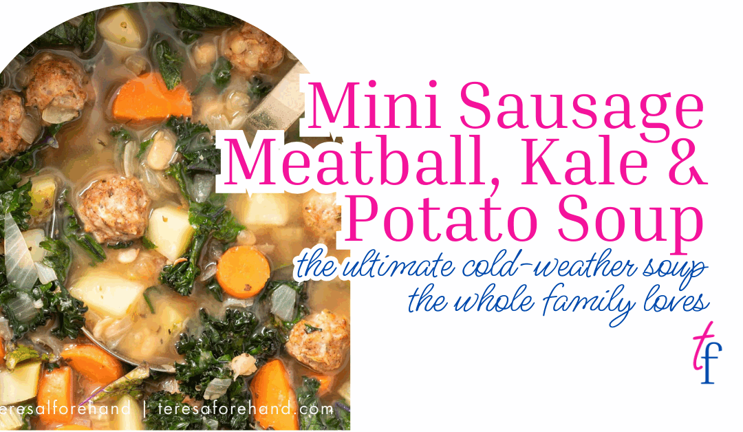 Mini Sausage Meatball, Kale & Potato Soup