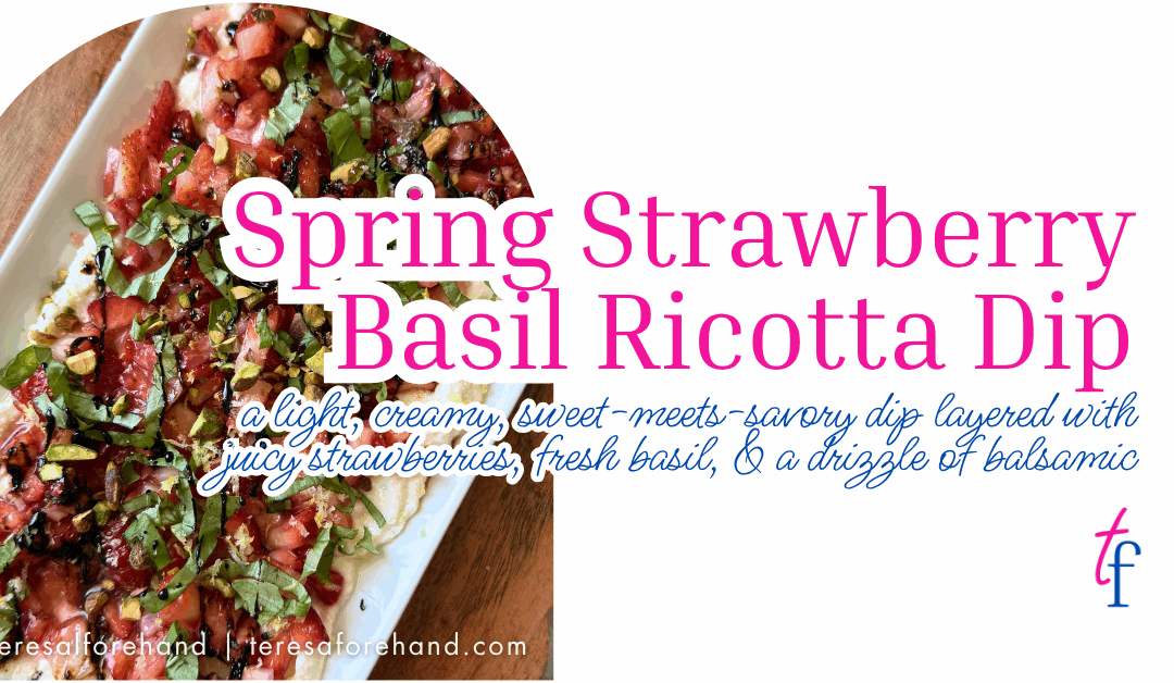 Spring Strawberry Basil Ricotta Dip