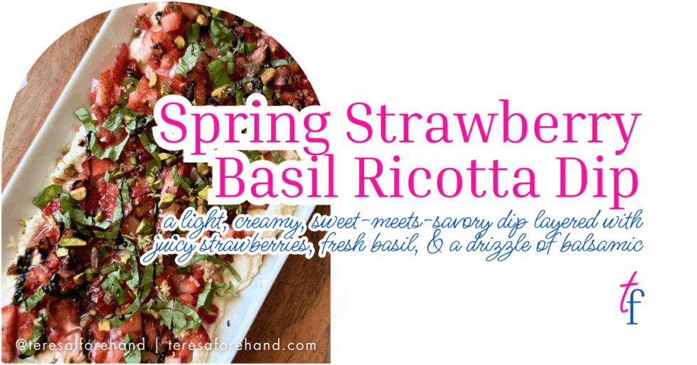 Spring Strawberry Basil Ricotta Dip | Teresa Forehand