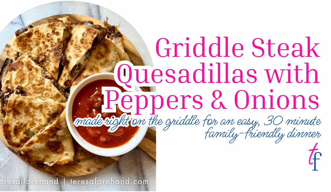 Griddle Steak Quesadillas with Peppers & Onions