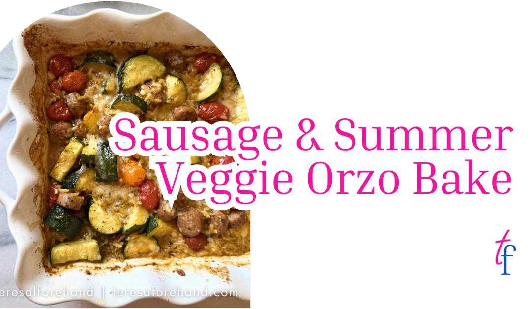 Sausage & Summer Veggie Orzo Bake