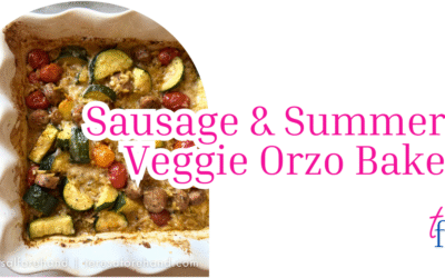 Sausage & Summer Veggie Orzo Bake