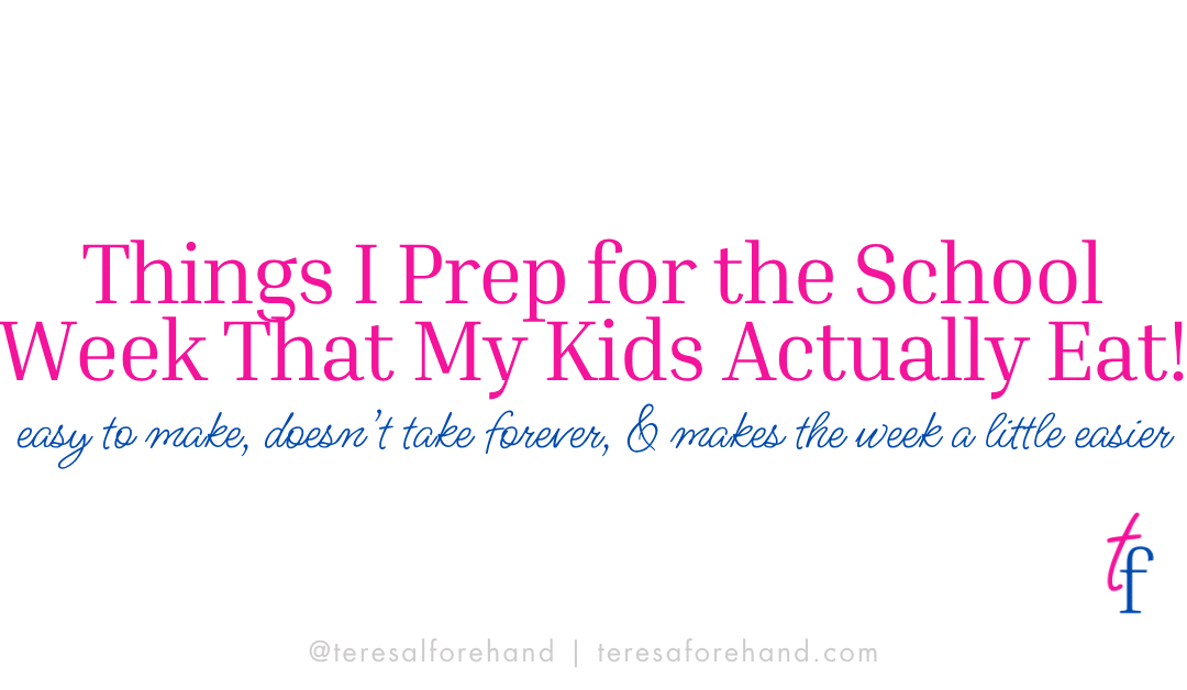 Things I Prep for the School Week That My Kids Actually Eat!